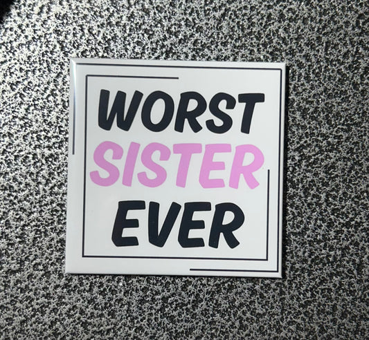 Worst Sister Ever Magnet