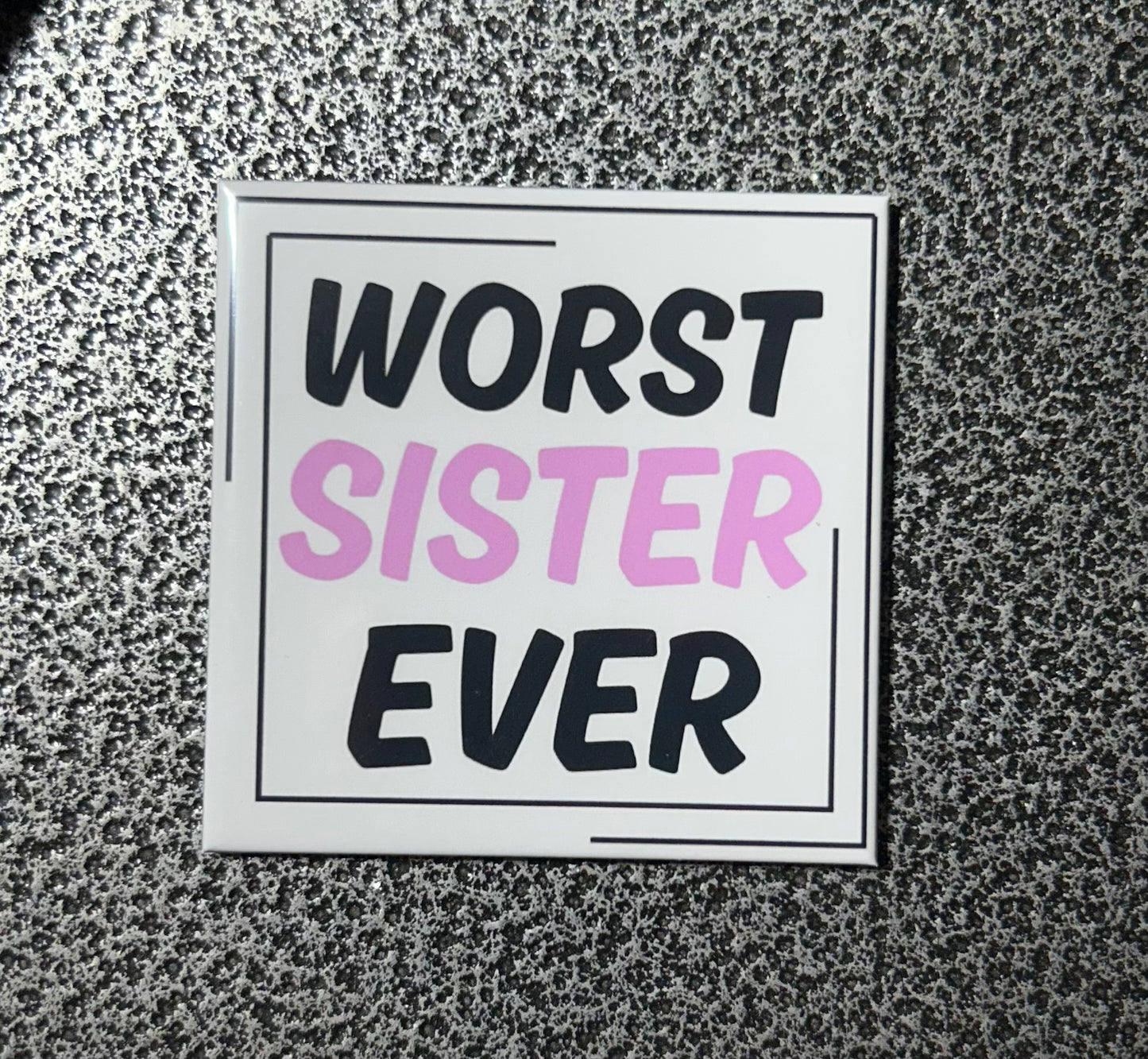 Worst Sister Ever Magnet
